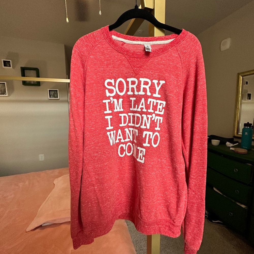 Graphic Sweatshirt "Sorry I'm Late I Didn't Want to Come"